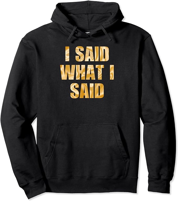 I Said What I Said, Did You Hear Me, Funny Message Design Pullover Hoodie