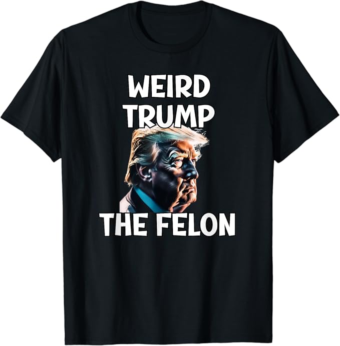 Weird Trump, Convicted Felony, Funny Ridin With Kamala, T-Shirt