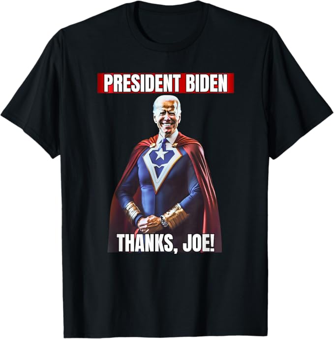 Thanks Joe, The President Who Loved America, Funny Design T-Shirt