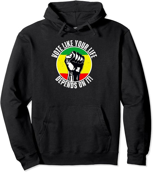Black Votes Matter. Vote Like Your Life Depends On It Pullover Hoodie